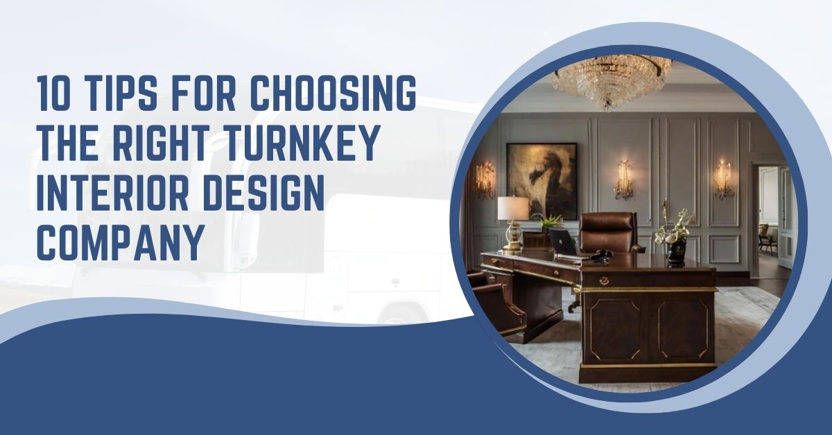 10 Tips for Choosing the Right Turnkey Interior Design Company