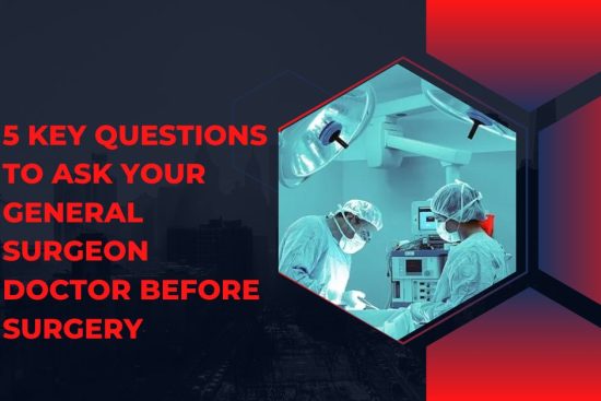 5 Key Questions to Ask Your General Surgeon Doctor Before Surgery