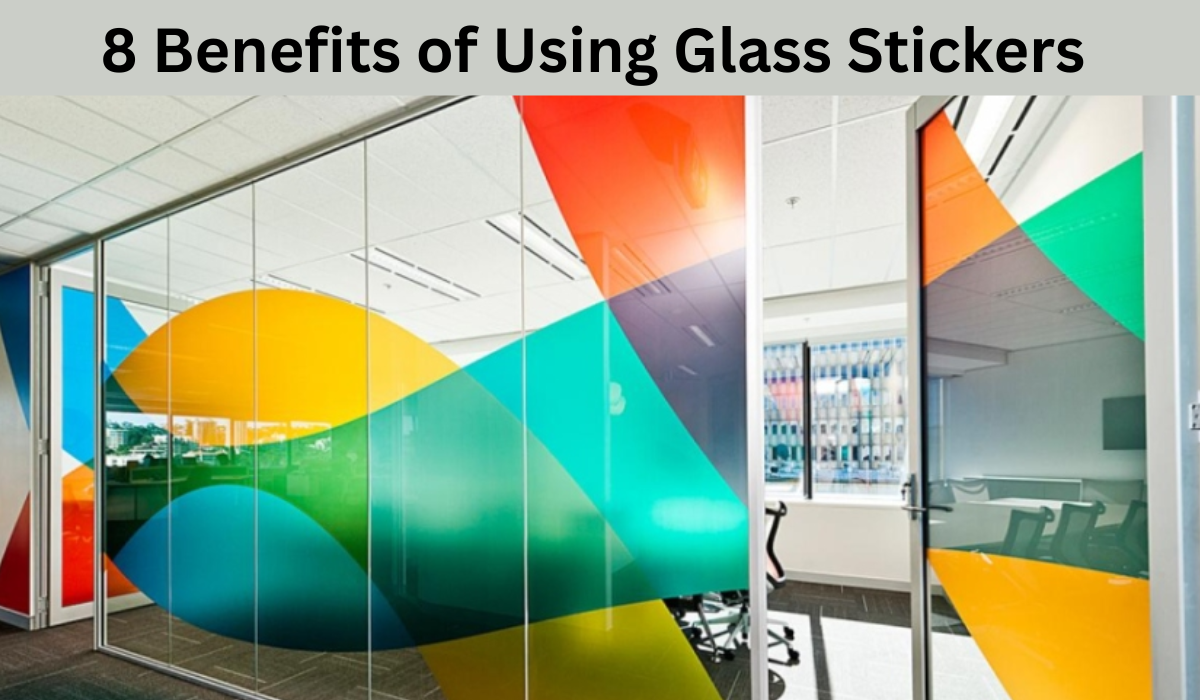 8 Benefits of Using Glass Stickers