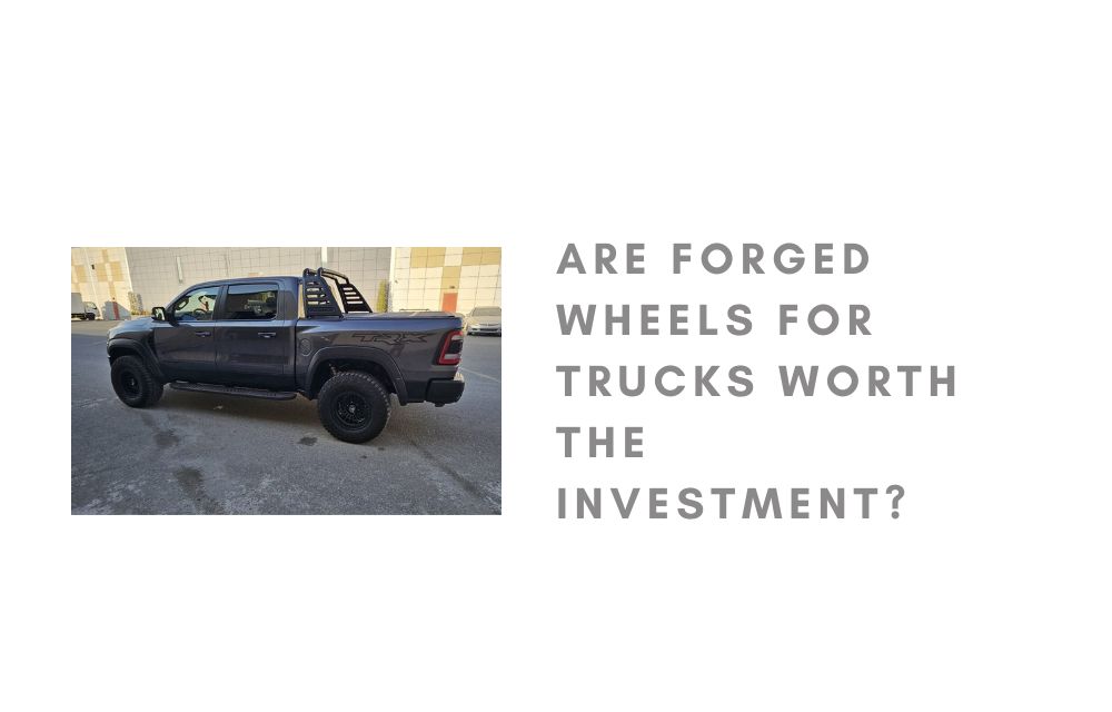 Are Forged Wheels for Trucks Worth the Investment