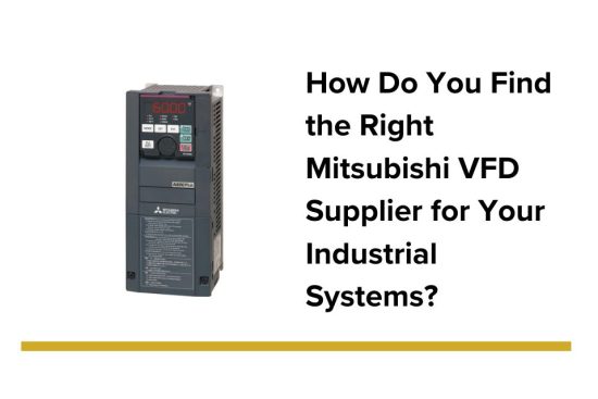 How Do You Find the Right Mitsubishi VFD Supplier for Your Industrial Systems