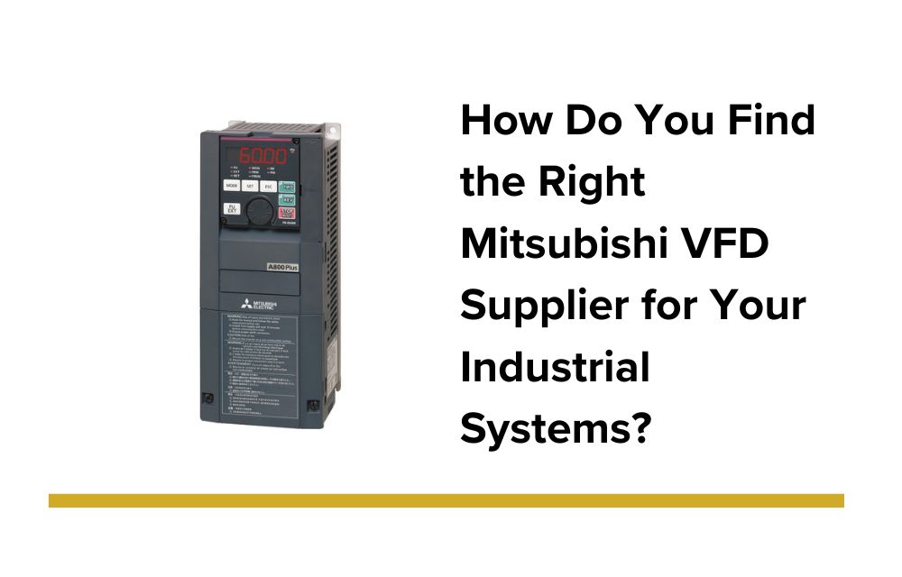 How Do You Find the Right Mitsubishi VFD Supplier for Your Industrial Systems