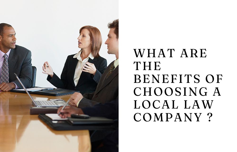 What Are the Benefits of Choosing a Local Law Company