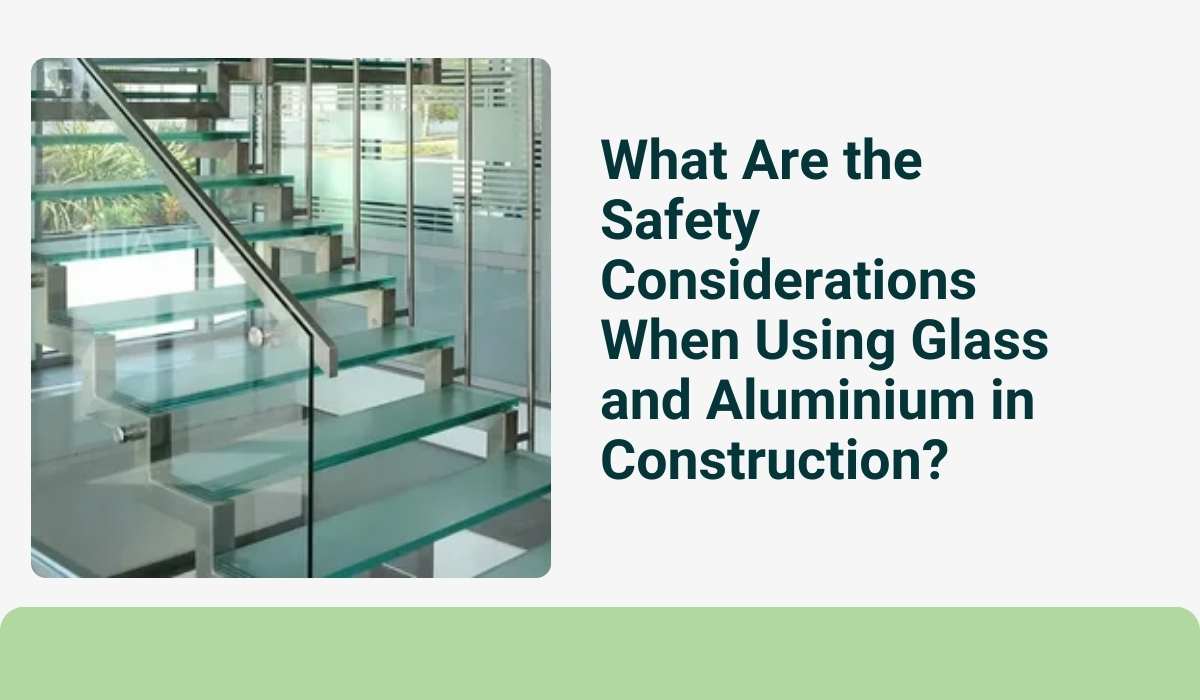 What Are the Safety Considerations When Using Glass and Aluminium in Construction