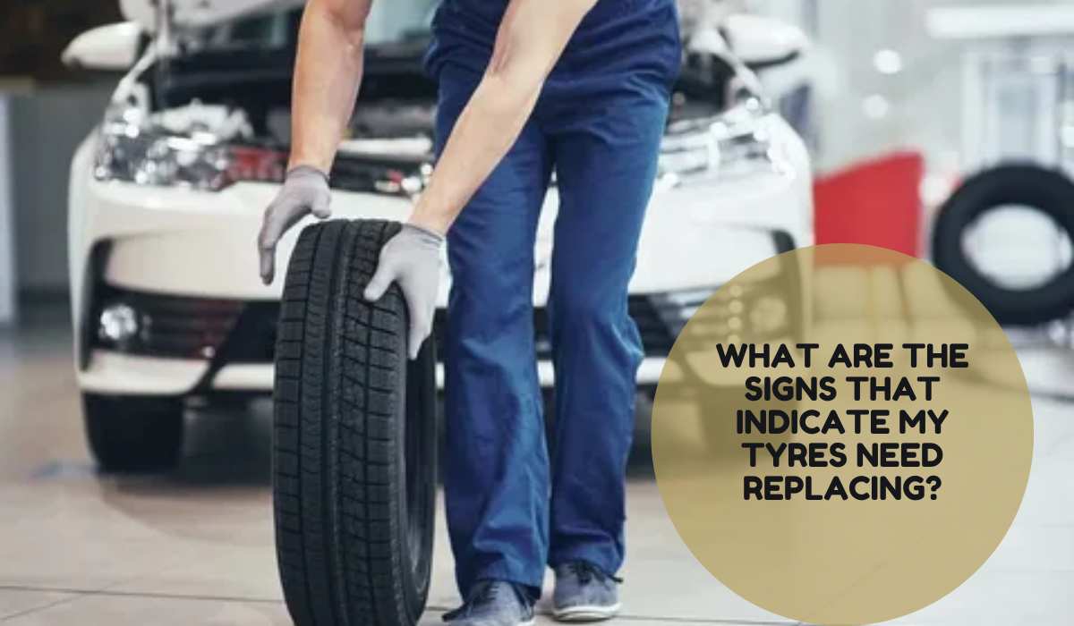 What Are the Signs That Indicate My Tyres Need Replacing