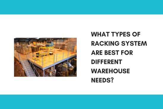 What Types of Racking System Are Best for Different Warehouse Needs