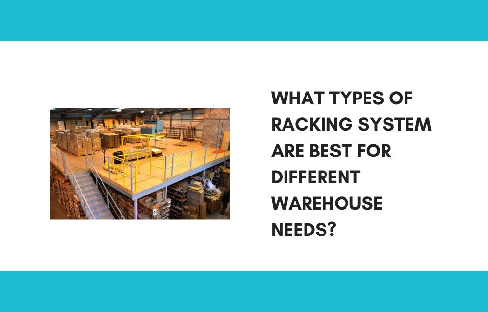 What Types of Racking System Are Best for Different Warehouse Needs