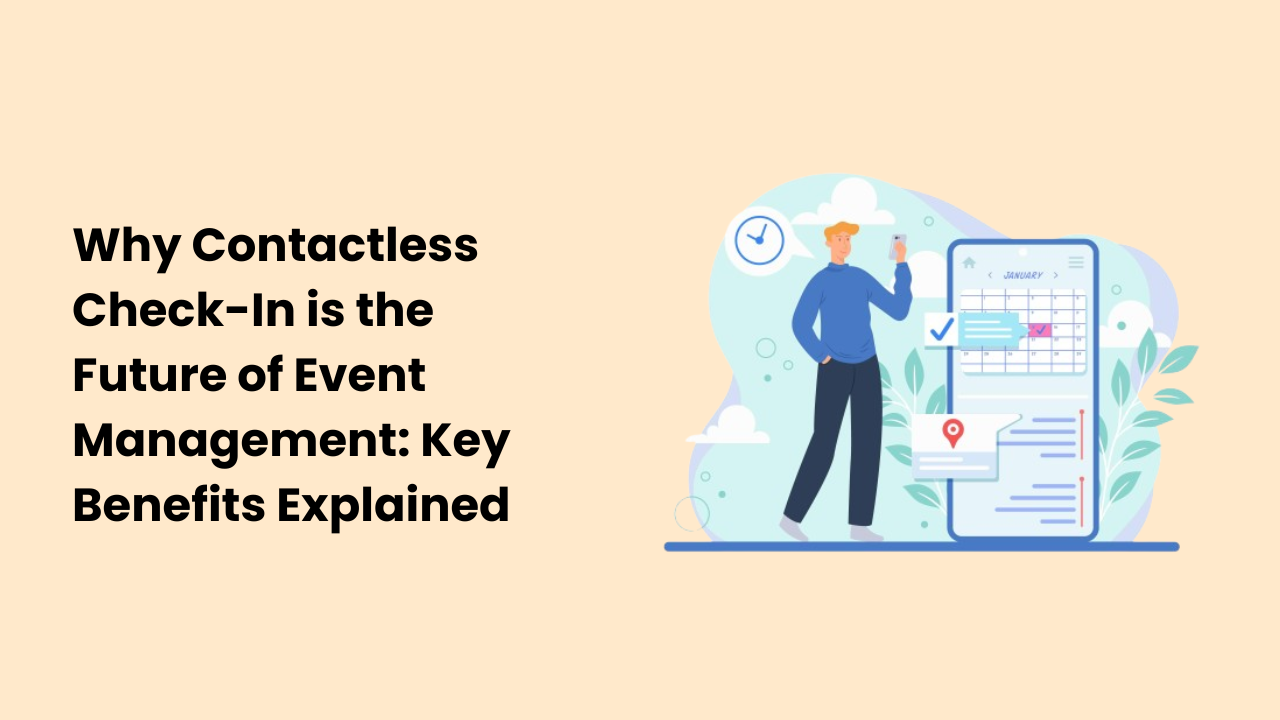 Why Contactless Check-In is the Future of Event Management Key Benefits Explained