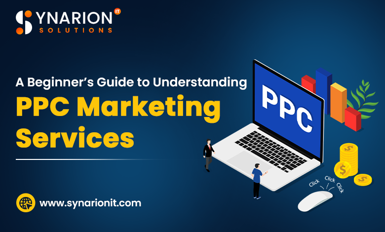 A Beginner’s Guide to Understanding PPC Marketing Services