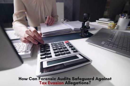 How Can Forensic Audits Safeguard Against Tax Evasion Allegations