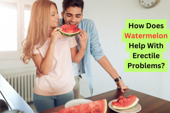 How Does Watermelon Help With Erectile Problems