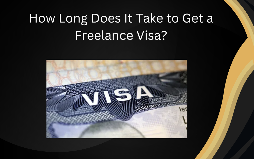 How Long Does It Take to Get a Freelance Visa?