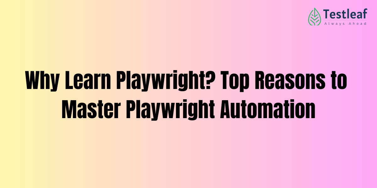 Why Learn Playwright Top Reasons to Master Playwright Automation