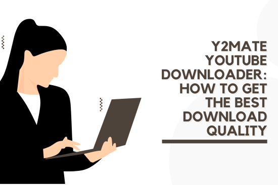 Y2Mate YouTube Downloader How to Get the Best Download Quality